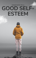 YOUR PATH TO A GOOD SELF-ESTEEM